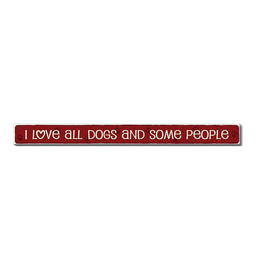 Skinny Sign with I Love All Dogs & Some People Phrase