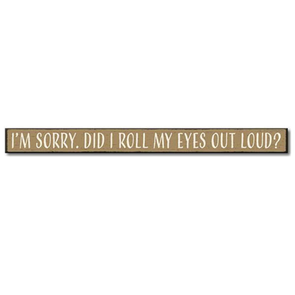 I'm Sorry Did I Roll My Eyes Sign - image 