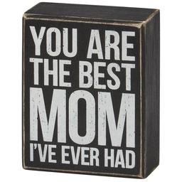 Primitives By Kathy Box Sign - Best Mom I''ve Ever Had