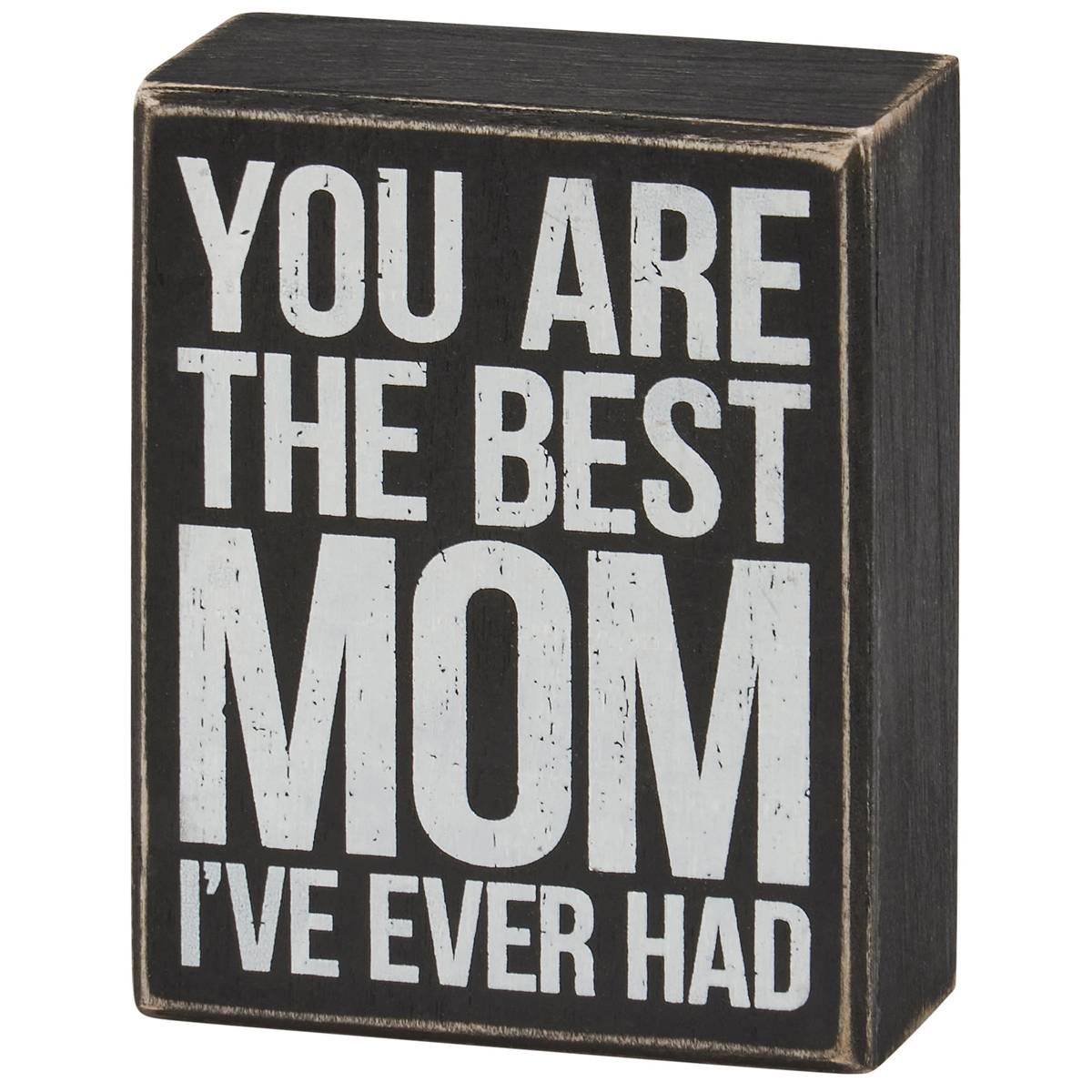 Primitives By Kathy Box Sign - Best Mom I''ve Ever Had