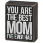 Primitives By Kathy Box Sign - Best Mom I''ve Ever Had - image 1