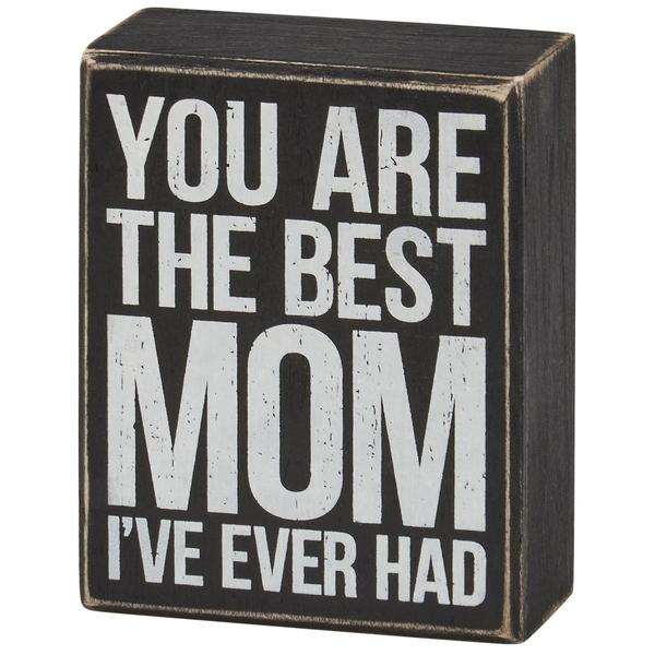 Primitives By Kathy Box Sign - Best Mom I've Ever Had