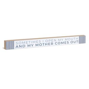 Sometimes I Open My Mouth And My Mother Comes Out Sign