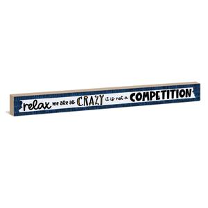 Relax We're All Crazy It's Not A Competition Sign
