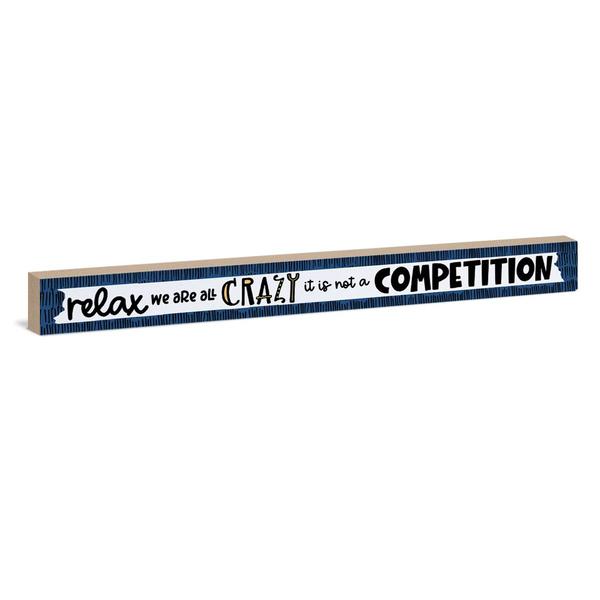 Relax We're All Crazy It's Not A Competition Sign