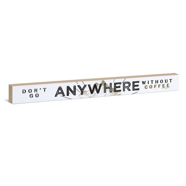 Don't Go Anywhere Without Coffee Sign